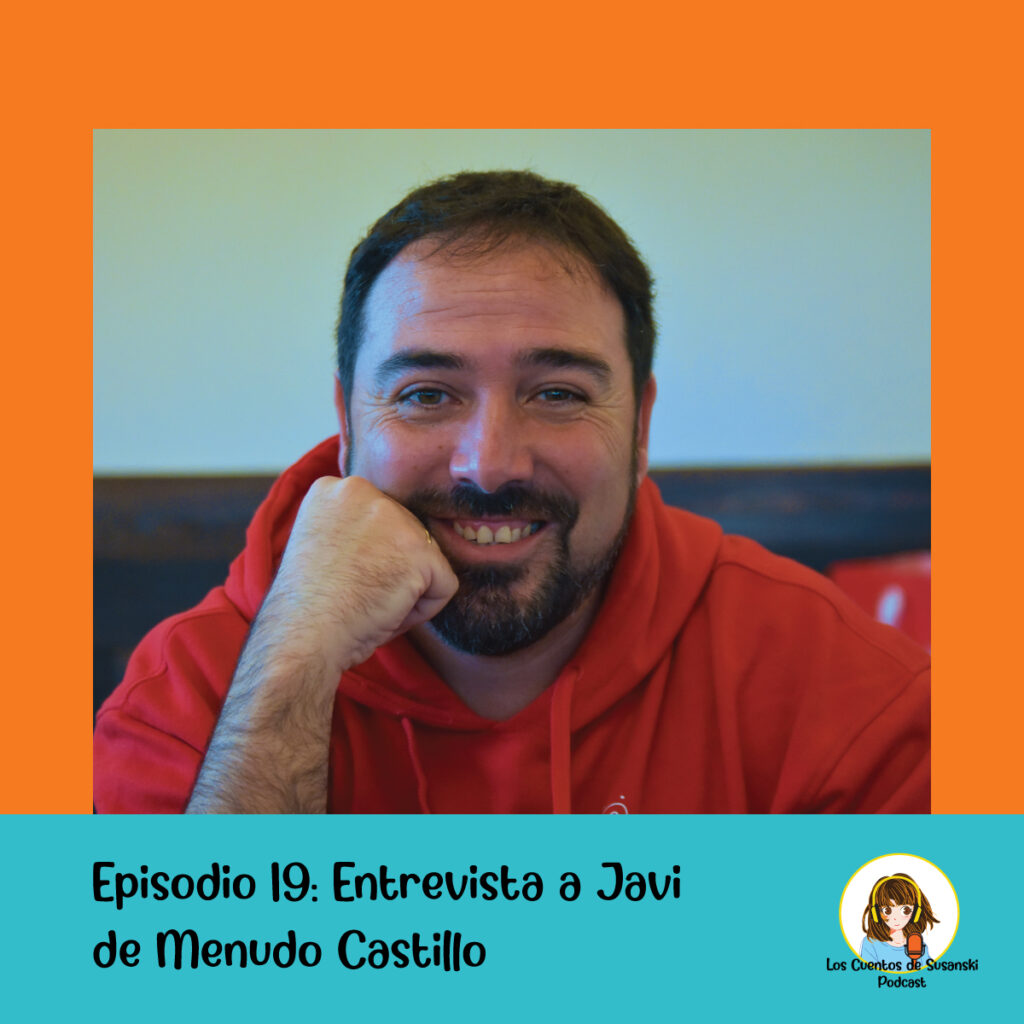 Retrato de un hombre sonriente con barba corta, apoyando su barbilla sobre el puño. Lleva una sudadera roja y está en un entorno interior. En la parte inferior de la imagen, sobre un fondo azul claro con bordes naranjas, aparece el texto: “Episodio 19: Entrevista a Javi de Menudo Castillo”. En la esquina inferior derecha está el logo del podcast “Los Cuentos de Susanski”, con una ilustración de una niña y el nombre del programa.
