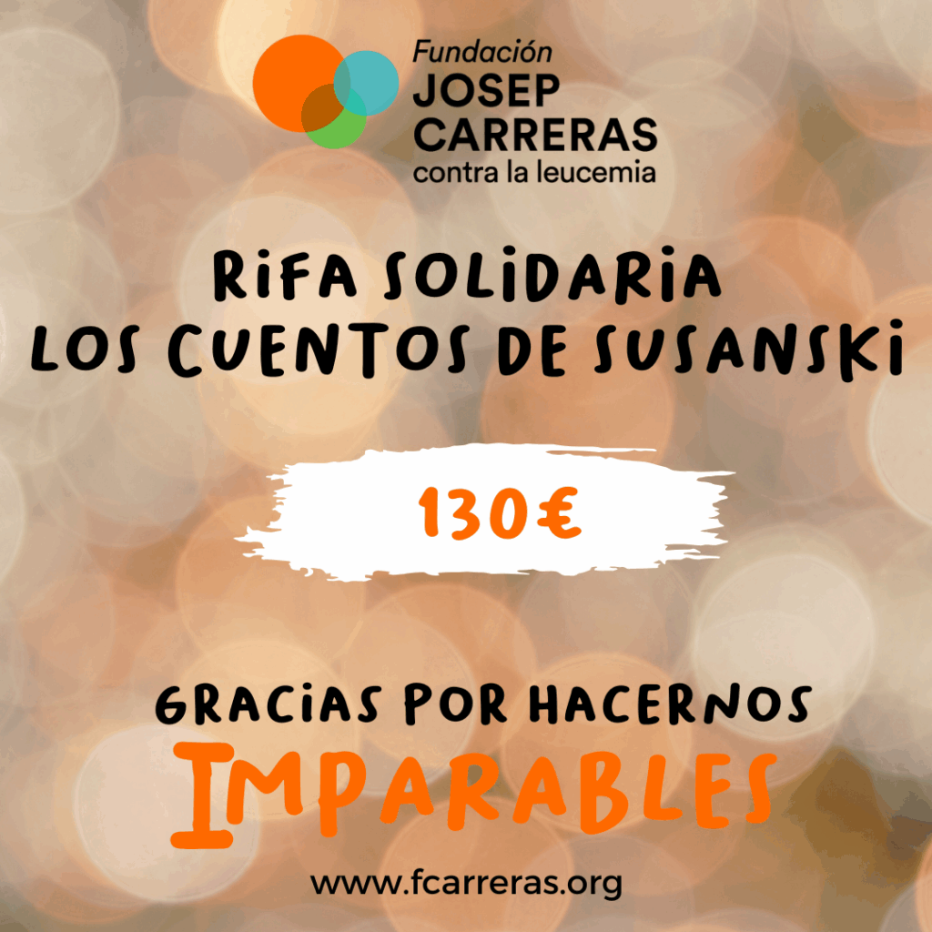 Imagen en la que pone el logo de la Fundacion Josep Carreras contra la leucemia. Rifa solidaria. Los Cuentos de Susanski 130 euros. Gracias por hacernos Imparables.